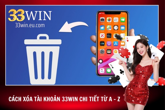 Hướng dẫn cách xóa tài khoản 33Win
