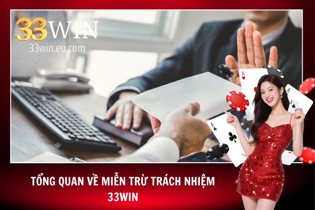 Giới thiệu chi tiết về quy định miễn trừ của  33WIN
