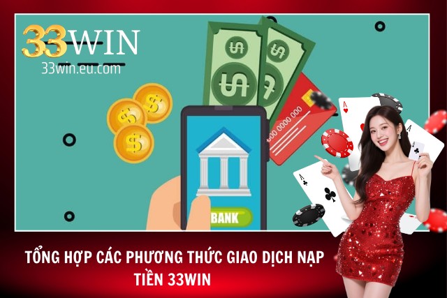 Một số hình thức nạp tiền vào 33Win phổ biến nhất 